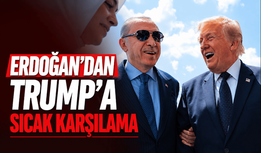 Erdoğan'dan Trump'a sıcak karşılama