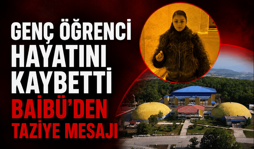 Genç öğrenci hayatını kaybetti BAİBÜ’den taziye mesajı