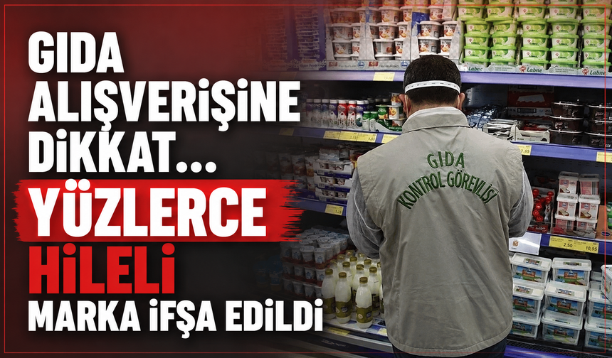 Gıda alışverişine dikkat... Yüzlerce hileli marka ifşa edildi