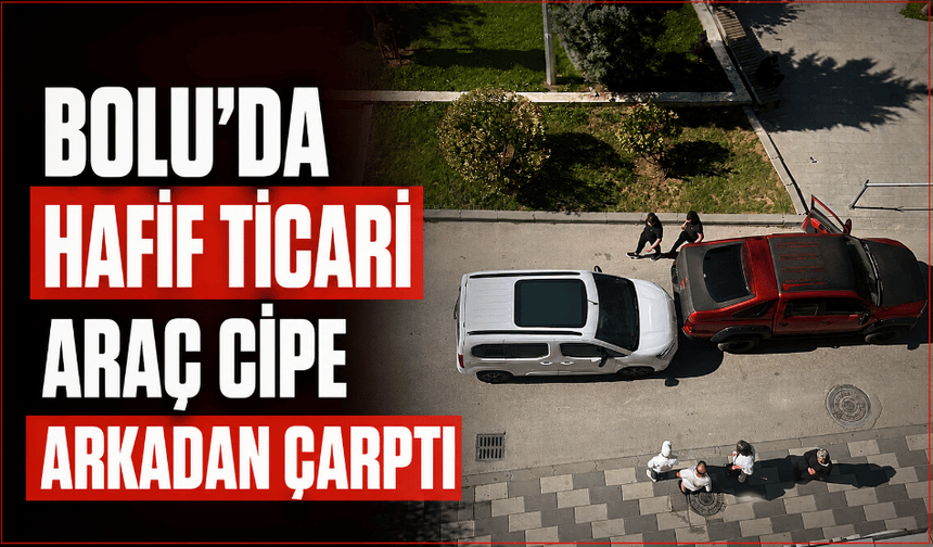 Hafif ticari araç cipe arkadan çarptı