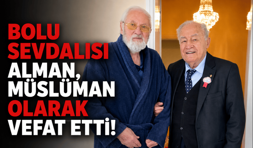 Bolu sevdalısı Alman, Müslüman olarak vefat etti