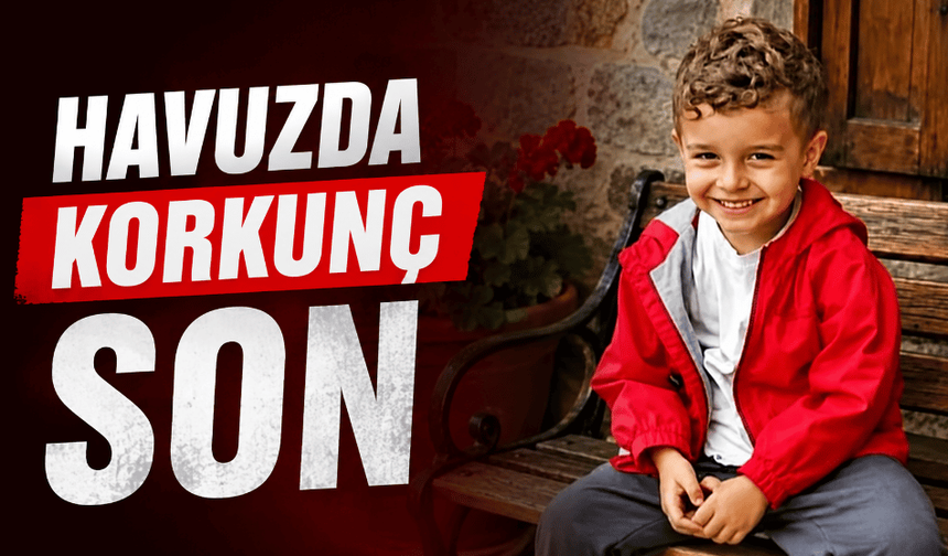 Havuza düşen 4 yaşındaki çocuk hayatını kaybetti