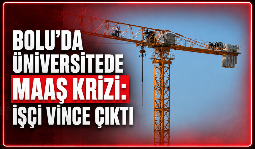 Bolu'da üniversitenin ek bina inşaatında maaş krizi: İşçi vince çıktı