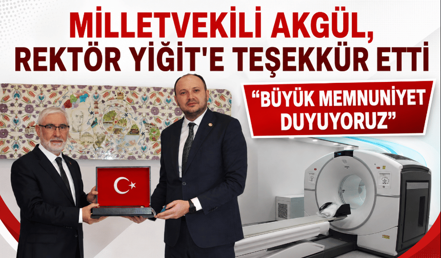 Bolu Milletvekili İsmail Akgül, PET-CT için BAİBÜ Rektörü Faruk Yiğit’e teşekkür etti