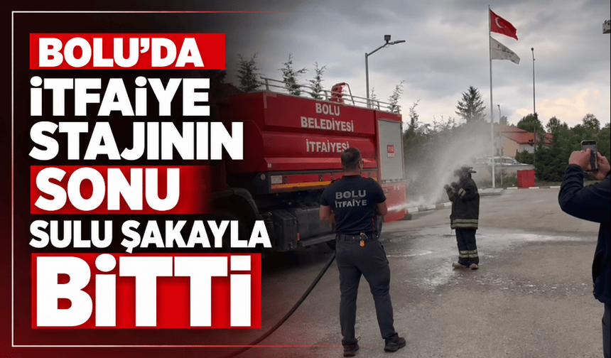 İtfaiye stajının sonu sulu şakayla bitti