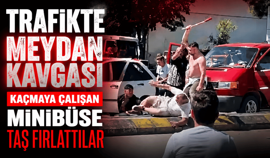 Trafikte meydan kavgası: Kaçmaya çalışan minibüse taş fırlattılar