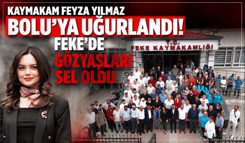 Kaymakam Feyza Yılmaz Bolu’ya uğurlandı! Feke’de gözyaşları sel oldu