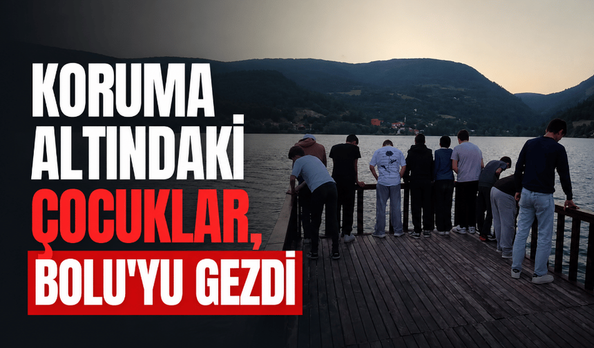 Koruma altındaki çocuklar, Bolu’da kültür gezisine çıktı