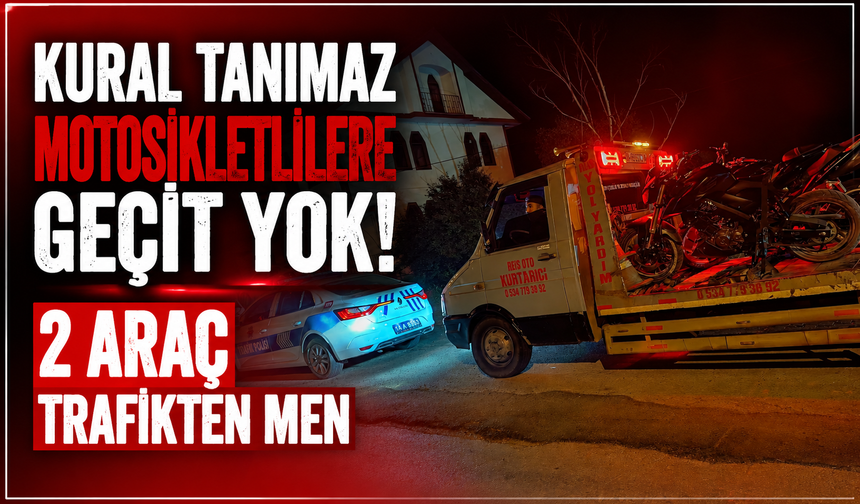 Kural tanımaz motosikletlilere geçit yok! 2 araç trafikten men