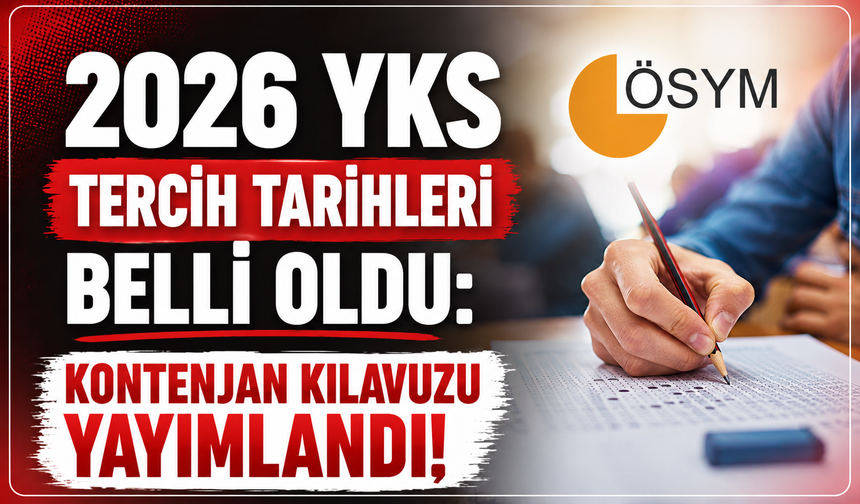 2026 YKS tercih tarihleri belli oldu: Kontenjan kılavuzu yayımlandı!