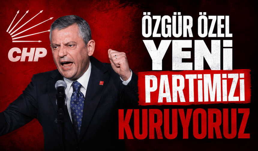Özgür Özel: Yeni Partimizi kuruyoruz