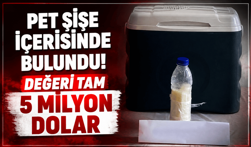 Pet şişe içerisinde bulundu! Değeri tam 5 milyon dolar