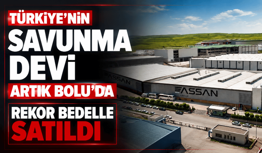 Türkiye’nin savunma devi artık Bolu’da rekor bedelle satıldı