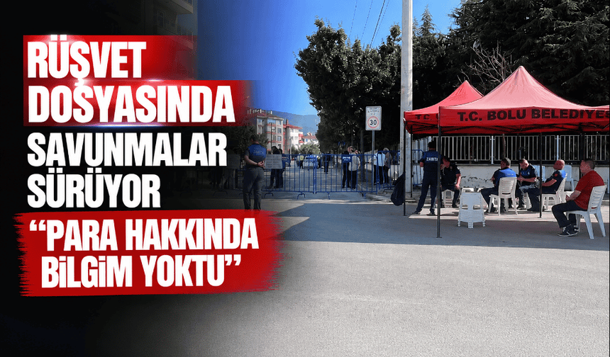 Rüşvet dosyasında savunmalar sürüyor "Para hakkında bilgim yoktu"