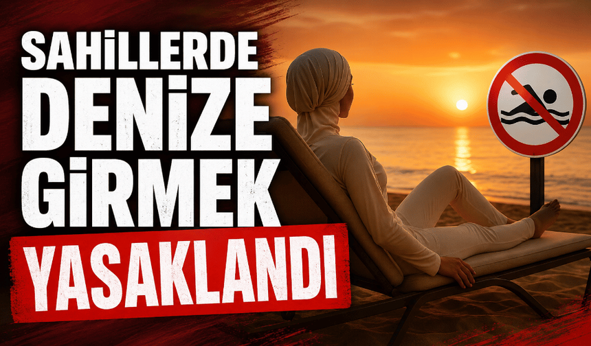 Sahillerde denize girmek yasaklandı