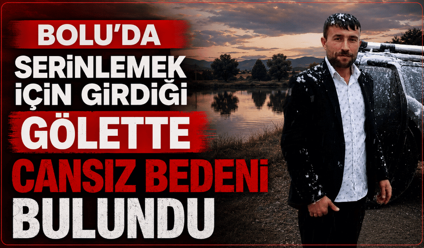 Serinlemek için girdiği gölette ölü bulundu