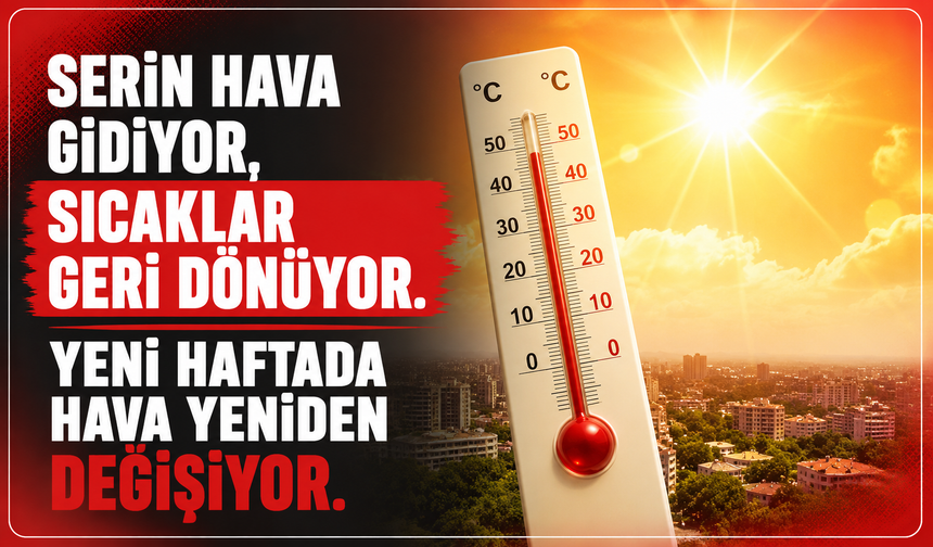 Serin hava gidiyor, sıcaklar geri dönüyor. Yeni haftada hava yeniden değişiyor
