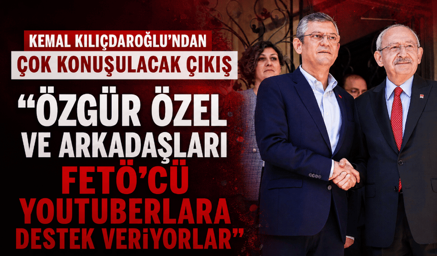 Siyasette FETÖ tartışması büyüdü: Kılıçdaroğlu'ndan dikkat çeken sözler
