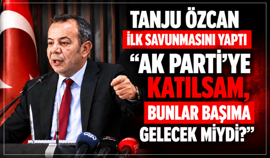 Tanju Özcan: "AK Parti'ye katılsam, bunlar başıma gelecek miydi?"