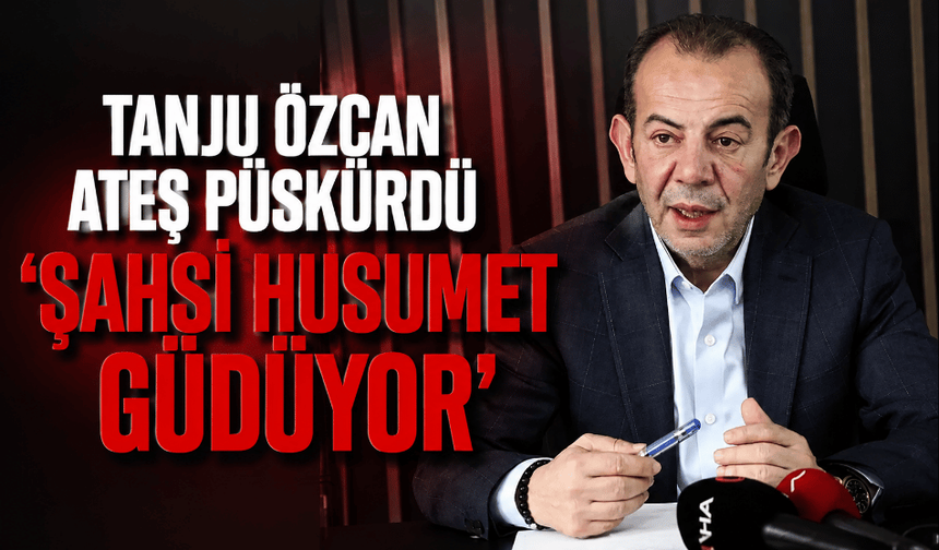 Tanju Özcan ateş püskürdü: ‘Şahsi husumet güdüyor’
