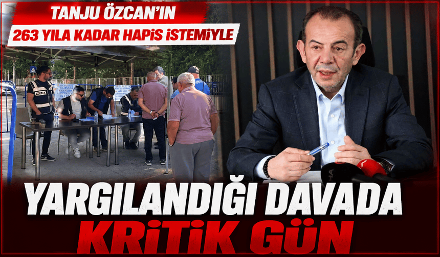 Tanju Özcan'ın 263 yılla yargılandığı davada kritik gün