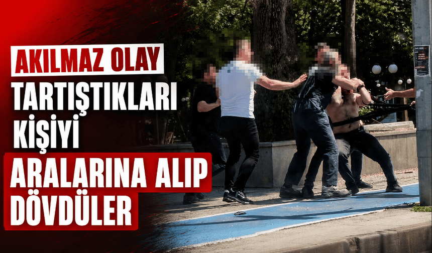 Tartıştıkları kişiyi aralarına alıp dövdüler