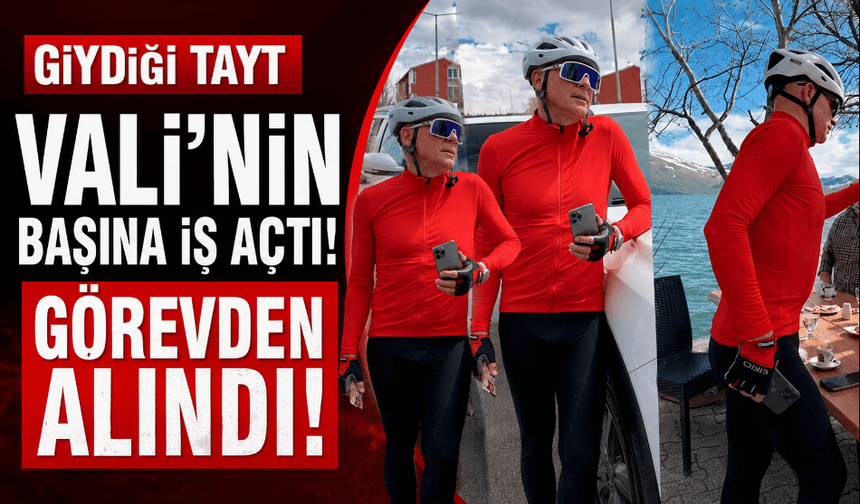 Tayt Vali’nin başına iş açtı görevden alındı
