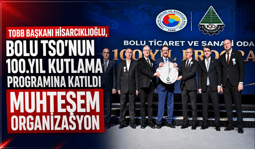 TOBB Başkanı Hisarcıklıoğlu'nun katılımıyla Bolu'da tarihi gün