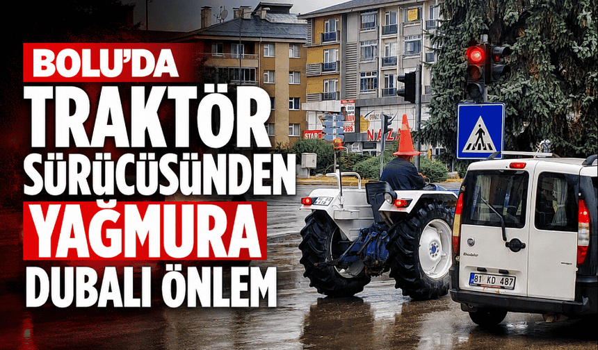Traktör sürücüsünden yağmura karşı 'dubalı' önlem