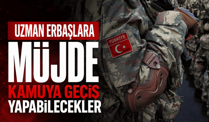 Uzman erbaşlara müjde kamuya geçiş yapabilecekler
