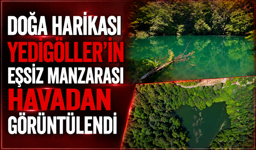 Doğa harikası Yedigöller'in eşsiz manzarası havadan görüntülendi