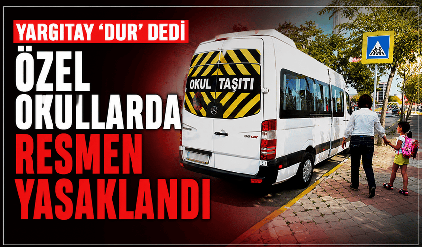 Yargıtay ‘dur’ dedi özel okullarda resmen yasaklandı