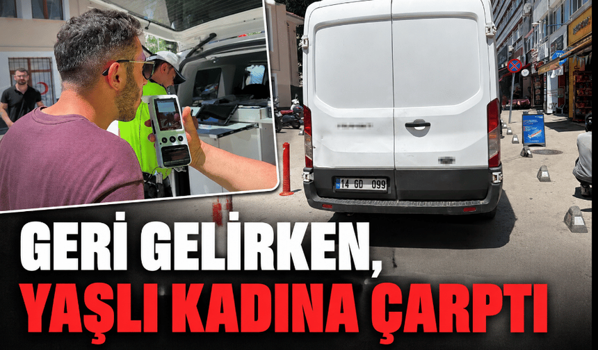 Bolu'da geri gelen panelvan yaşlı kadına çarptı