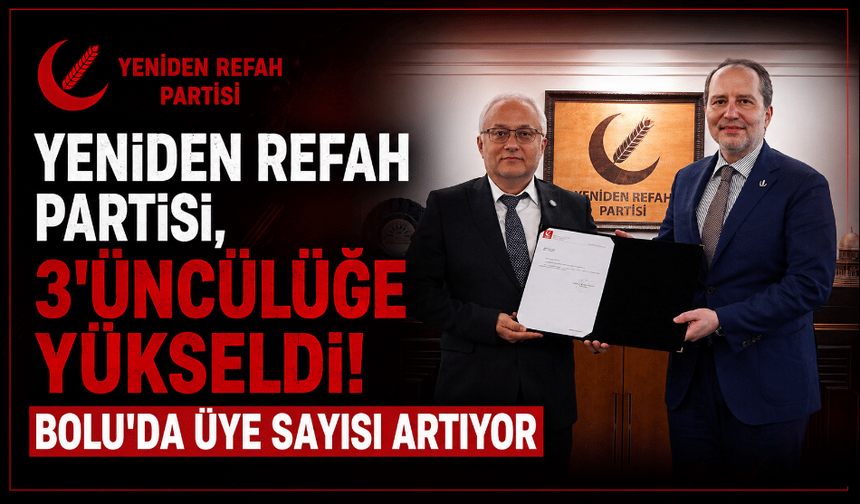 Yeniden Refah Partisi, Türkiye’de 3’üncü oldu: Bolu’daki üye sayısı 3 bin 423