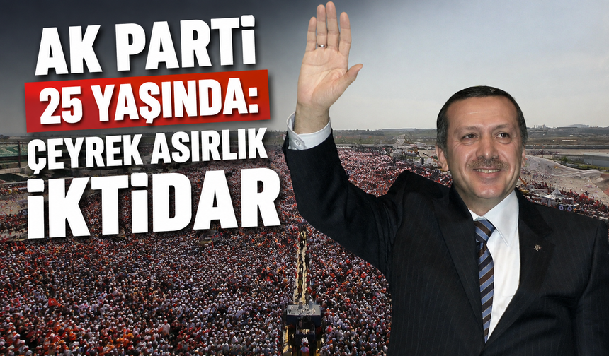 Çeyrek asırlık iktidar: AK Parti 25. yılını kutluyor