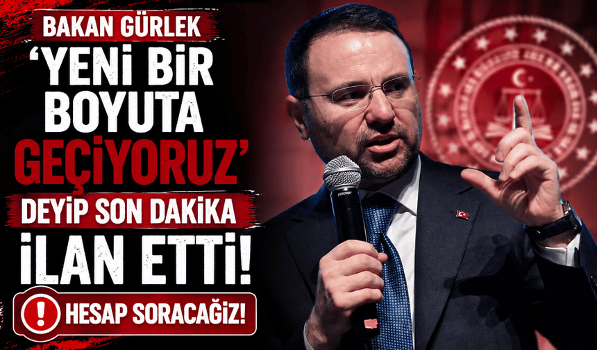 Bakan Gürlek 'yeni bir boyuta geçiyoruz' deyip son dakika ilan etti: Hesap soracağız!
