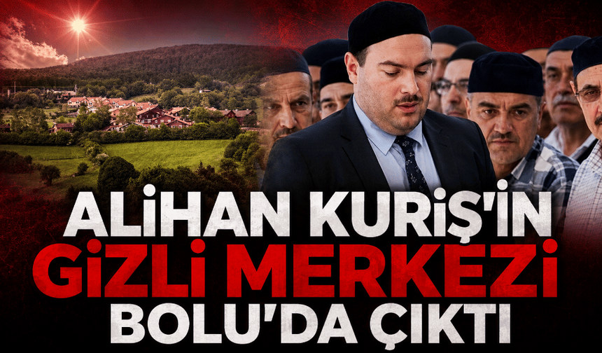 Alihan Kuriş’in gizli merkezi Bolu’da çıktı