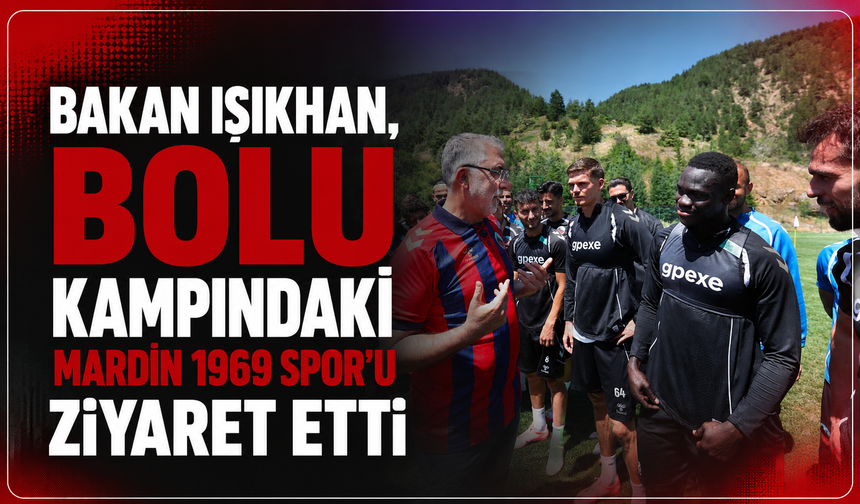 Bakan Işıkhan, Bolu kampındaki Mardin 1969 Spor’u ziyaret etti