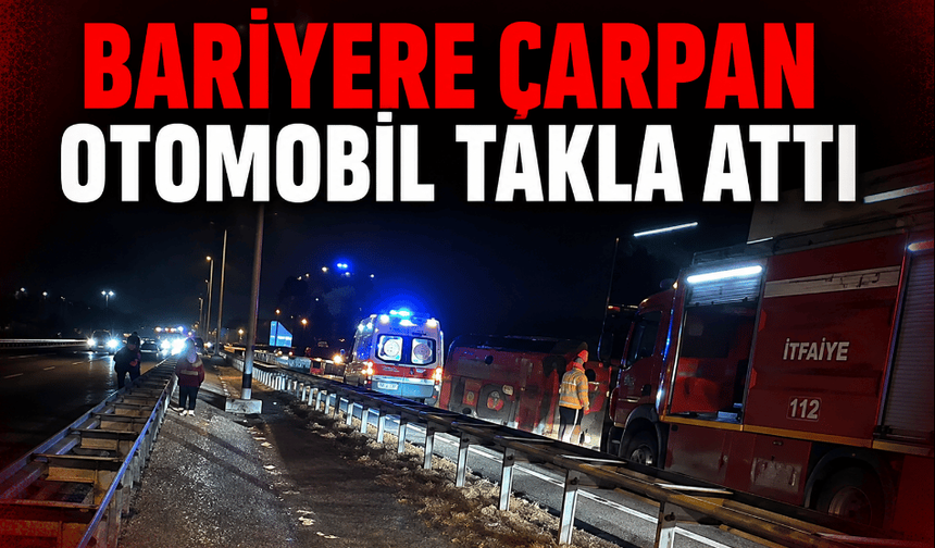 Otomobil bariyerlere çarparak devrildi: 1 yaralı