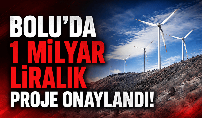 Bolu’da 1 milyar liralık RES projesine ÇED olumlu kararı