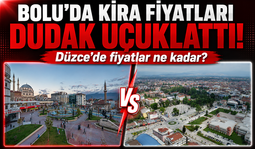 Bolu’da kiralar neden bu kadar yüksek? Düzce ile arasındaki fark dikkat çekti
