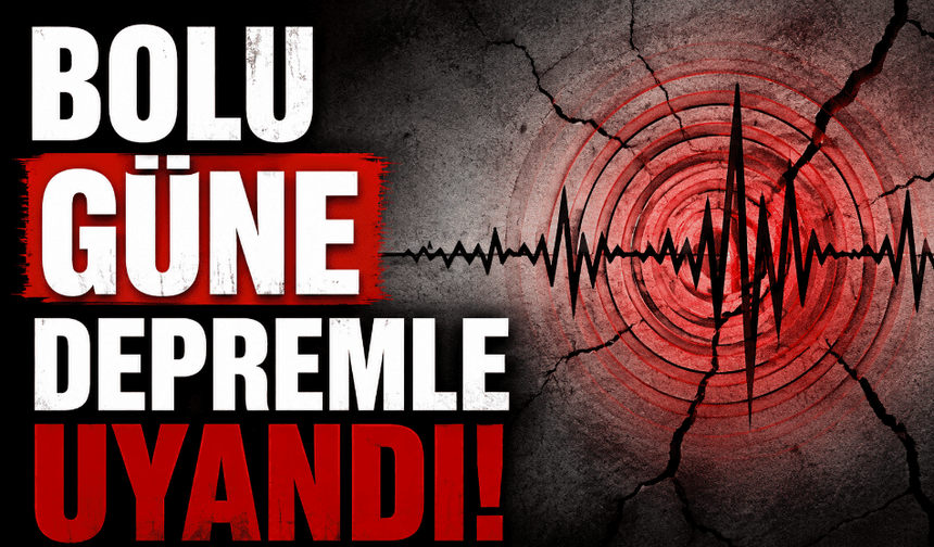 Bolu güne depremle uyandı!