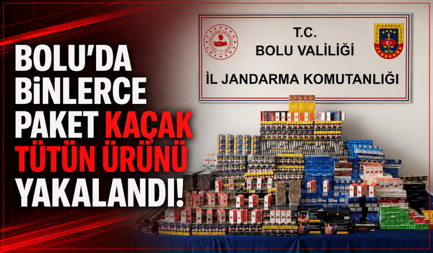 Bolu’da 1 milyon 150 bin liralık kaçak tütün ürünü yakalandı