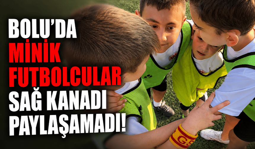 Bolu’da minik futbolcular, sağ kanadı paylaşamadı