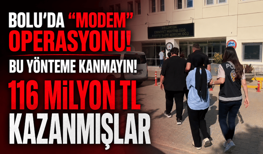 Bolu ve 18 ilde “modem” operasyonu: 116 milyon TL kazanmışlar!