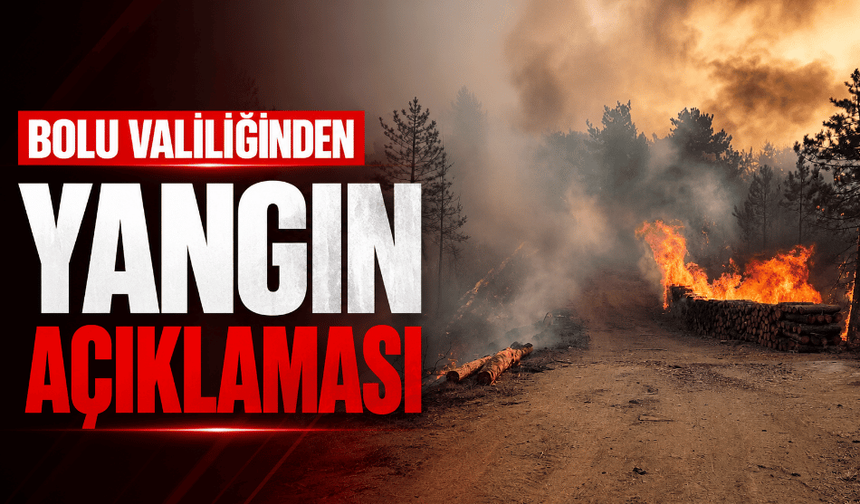 Bolu Valiliğinden yangın açıklaması