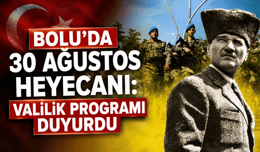 Bolu’da 30 Ağustos coşkusu: İşte kutlama programı