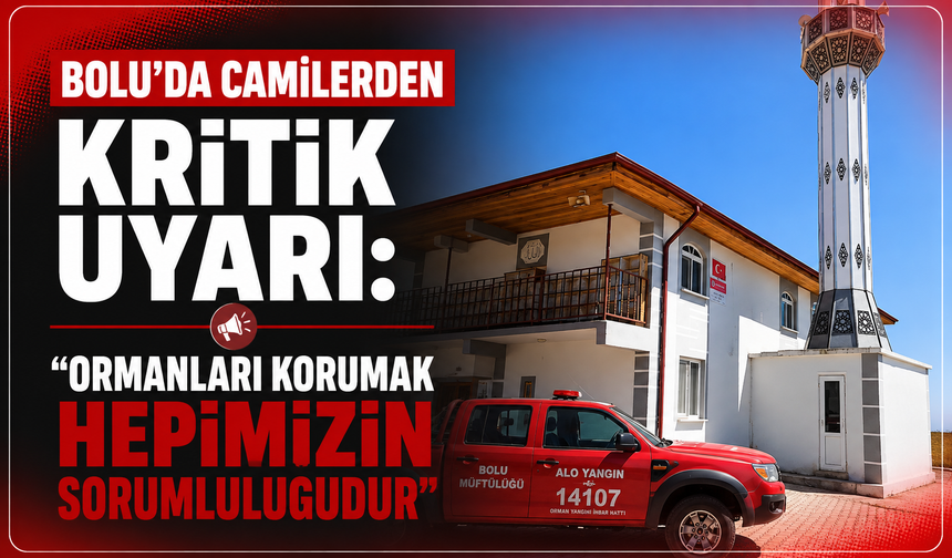 Bolu’da camilerden kritik uyarı: "Ormanları korumak hepimizin sorumluluğudur"