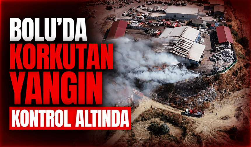 Bolu'da geri dönüşüm tesisindeki yangın kontrol altına alındı
