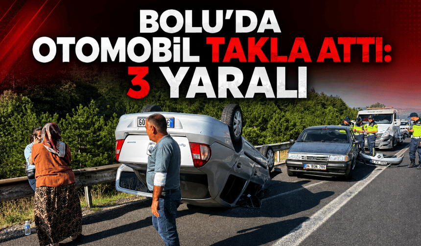 Bolu’da otomobil takla attı: 3 yaralı